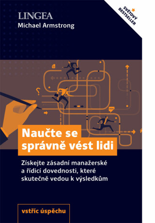 Naučte se správně vést lidi - Získejte zásadní manažerské a řídící dovednosti, které skutečně vedou k výsledkům