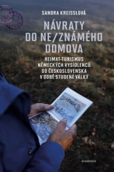 Návraty do ne/známého domova. Heimat-turismus německých vysídlenců do Československa v době studené války - Sandra Kreisslová