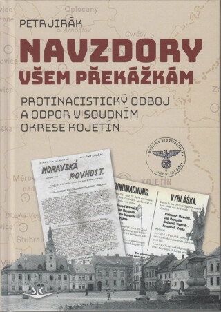 Navzdory všem překážkám - Protinacistický odboj a odpor v soudním okrese Kojetín