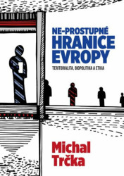 Ne-propustné hranice Evropy (Teritorialita, biopolitika a etika) - kniha z kategorie Kulturní a sociální antropologie