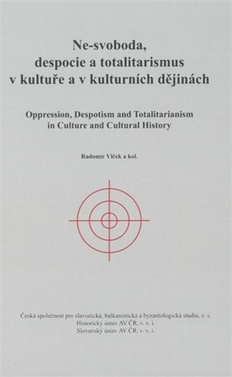 Ne-svoboda, despocie a totalitarismus v kultuře a kulturních dějinách