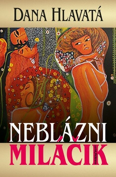 Neblázni miláčik - Dana Hlavatá