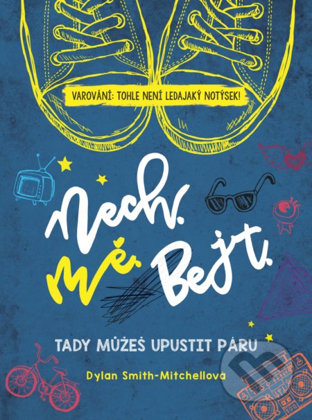 Nech. Mě. Bejt. (Tady můžeš upustit páru)