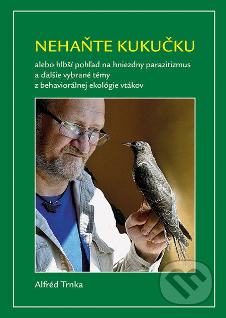 Nehaňte kukučku (alebo hlbší pohľad na hniezdny parazitizmus a ďalšie vybrané témy z behaviorálnej ekológie vtákov) - kniha z kategorie Biologie