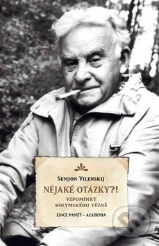 Nějaké otázky?! (Vzpomínky kolymského vězně)