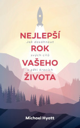 Nejlepší rok vašeho života (Jak dosáhnout svých cílů v pěti krocích) - kniha z kategorie Motivace a seberozvoj