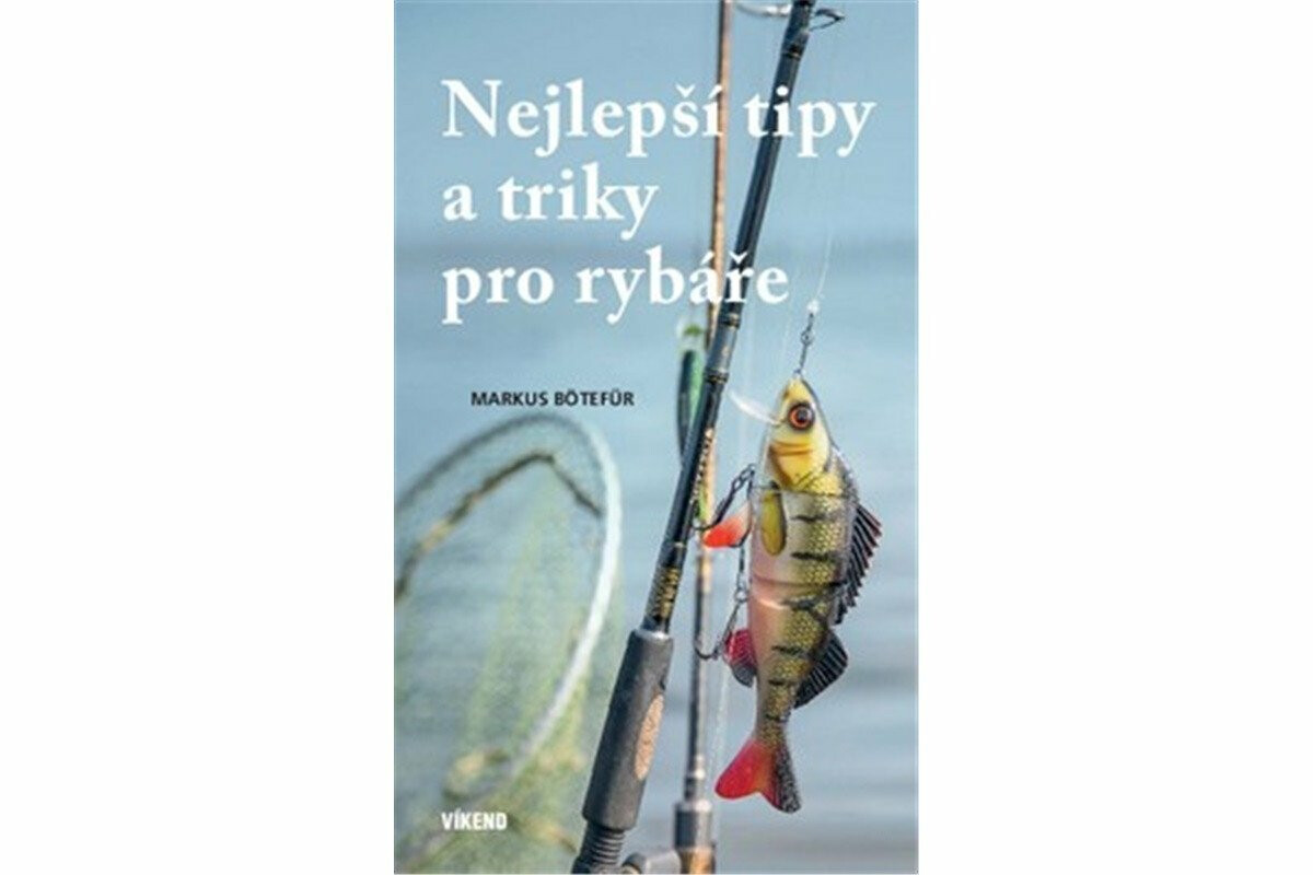 Nejlepší tipy a triky pro rybáře - Markus Bötefür