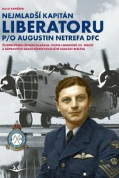 Nejmladší kapitán Liberatoru P/O Augistin Netrefa DFC - kniha z kategorie Vojenství