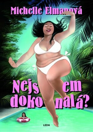 Nejsem dokonalá? - Na cestě k souladu a spokojenosti s vlastním tělem