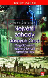 Největší záhady dávných Čech (Magická místa, tajemné bytosti, zázračné jevy) - kniha z kategorie Záhady a paranormální jevy