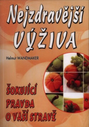 Nejzdravější výživa (Šokujíci pravda o Vaší stravě) - kniha z kategorie Diety a zdravá výživa