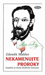 Nekamenujte proroky (Kapitoly ze života Bedřicha Smetany) - kniha z kategorie Životopisy