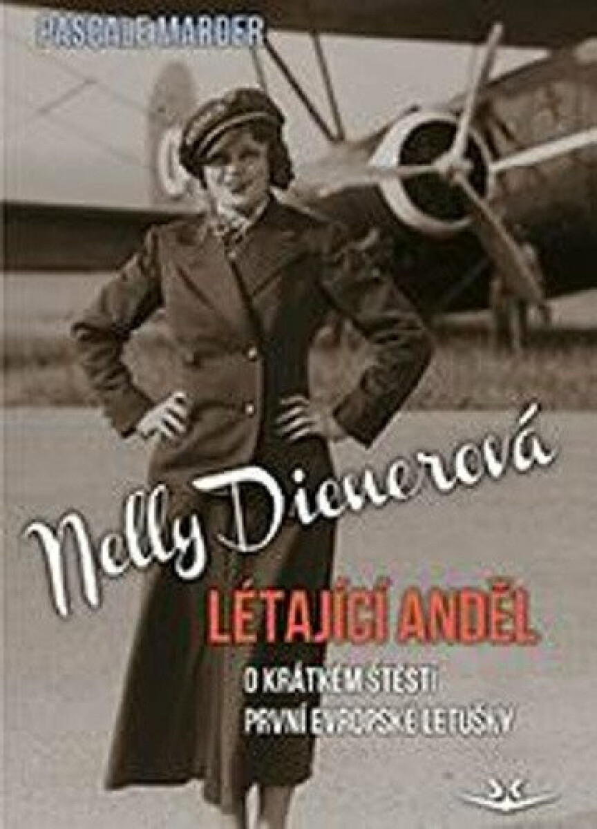 Nelly Dienerová Létající anděl - O krátkém štěstí první evropské letušky - Marder Pascale