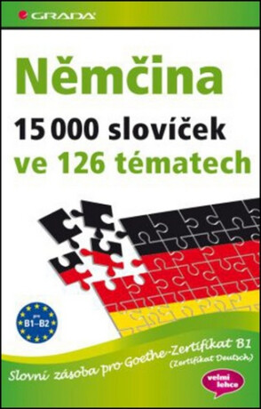 Němčina 15 000 slovíček ve 126 tématech - Slovní zásoba pro Goethe–Zertifikat B1 (Zertifikat Deutsch)