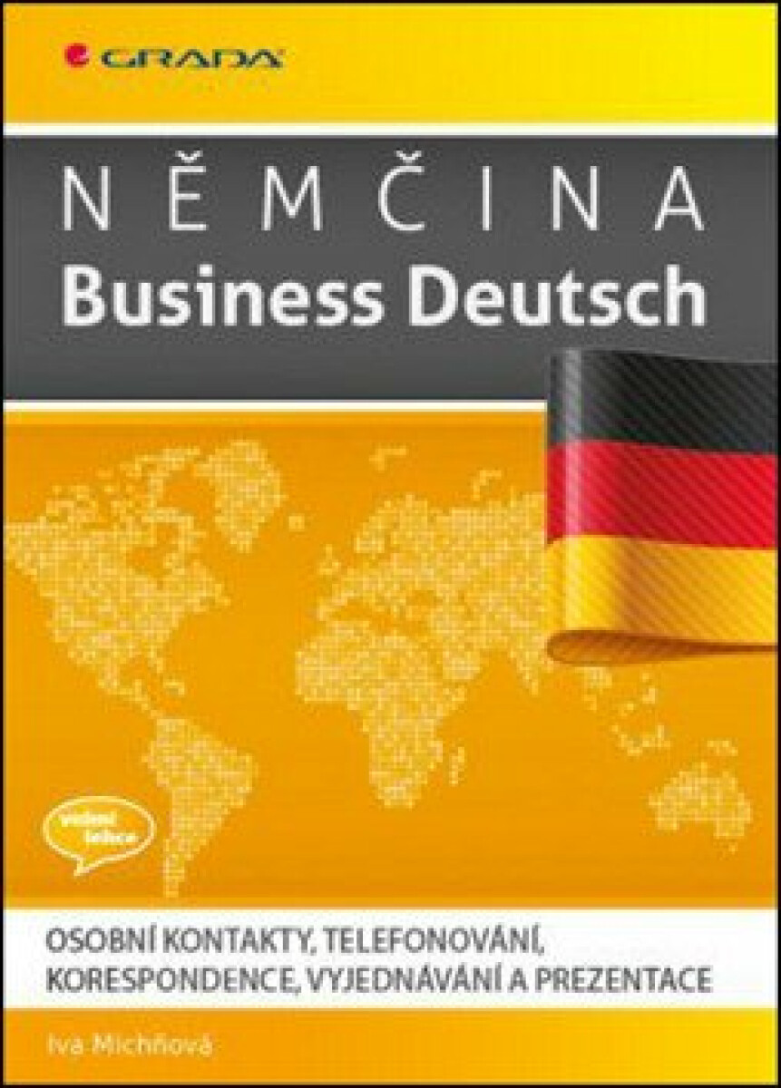 Němčina Business Deutsch - Osobní kontakty, telefonování, korespondence, vyjednávání, prezentace - Iva Michňová