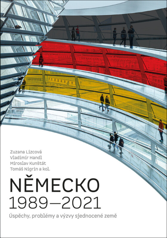 Německo 1989-2021 - Václav Šmidrkal, Lucie Filipová, Petr Mlsna, Tomáš Nigrin, Andreas Wiedemann, Miroslav Kunštát, kolektiv autorů, Zuzana Lizcová, T