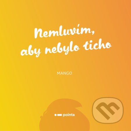 Nemluvím, aby nebylo ticho
