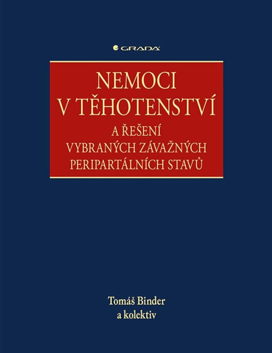 Nemoci v těhotenství a řešení vybraných závažných peripartálních stavů - Tomáš Binder, Blanka Vavřinková