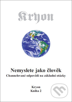 Nemyslete jako člověk (Kryon 2)