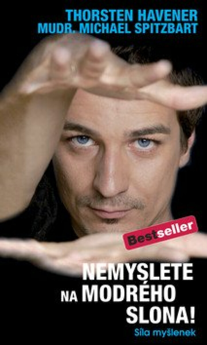 Nemyslete na modrého slona! - Síla myšlenek - Thorsten Havener