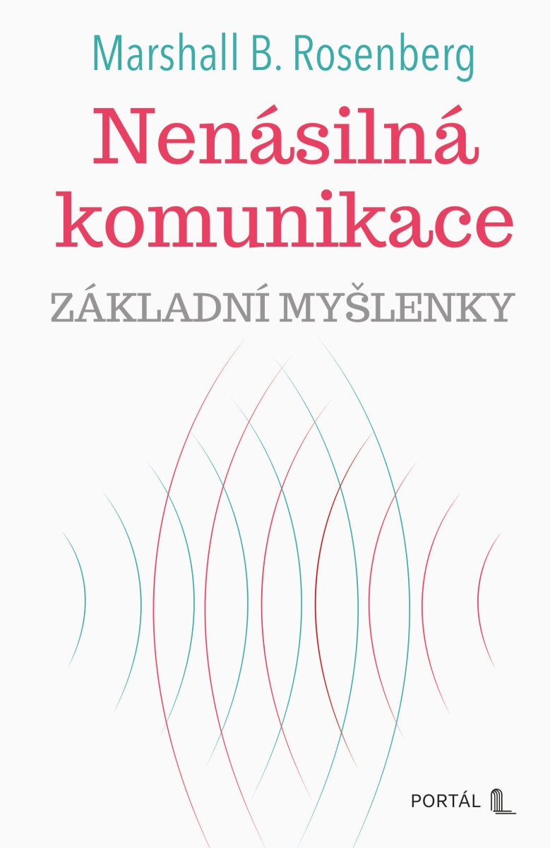 Nenásilná komunikace - základní myšlenky - Marshall B. Rosenberg