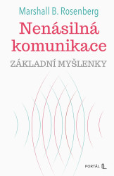 Nenásilná komunikace - základní myšlenky - Marshall B. Rosenberg