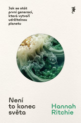 Není to konec světa (Jak se stát první generací, která vytvoří udržitelnou planetu) - kniha z kategorie Odborné a naučné