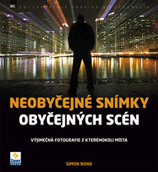 Neobyčejné snímky obyčejných scén (Výjimečná fotografie z kteréhokoli místa) - kniha z kategorie Škola fotografie