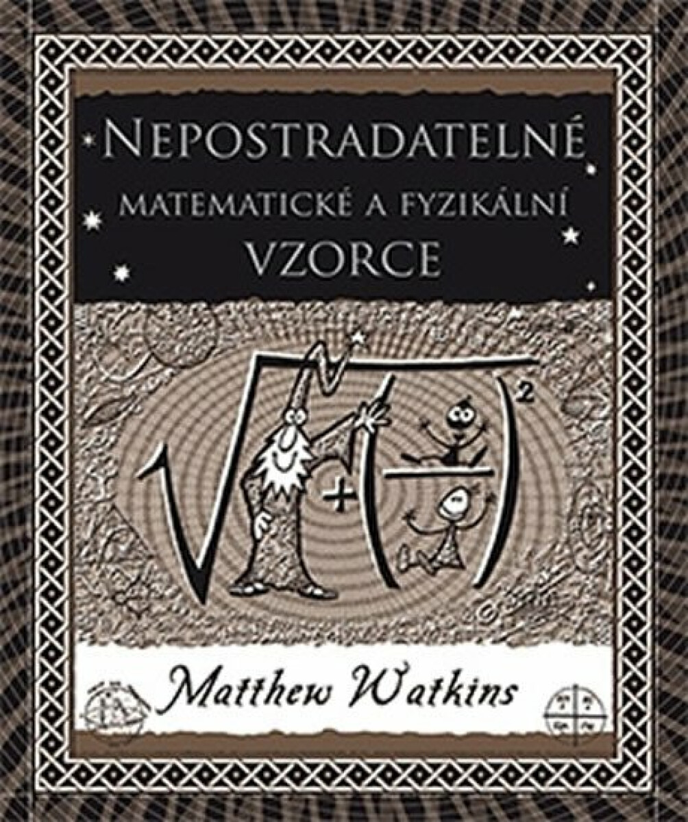 Nepostradatelné matematické a fyzikální vzorce - Matthew Watkins, Matt Tweed