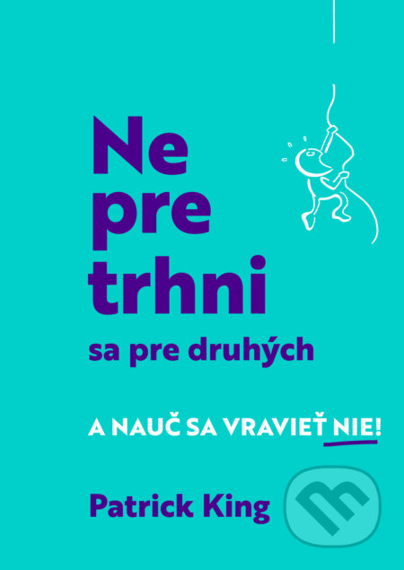 Nepretrhni sa pre druhých (Nauč sa vravieť NIE!)
