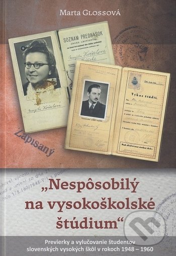 Nespôsobilý na vysokoškolské štúdium (Previerky a vylučovanie študentov slovenských vysokých škôl v rokoch 1948