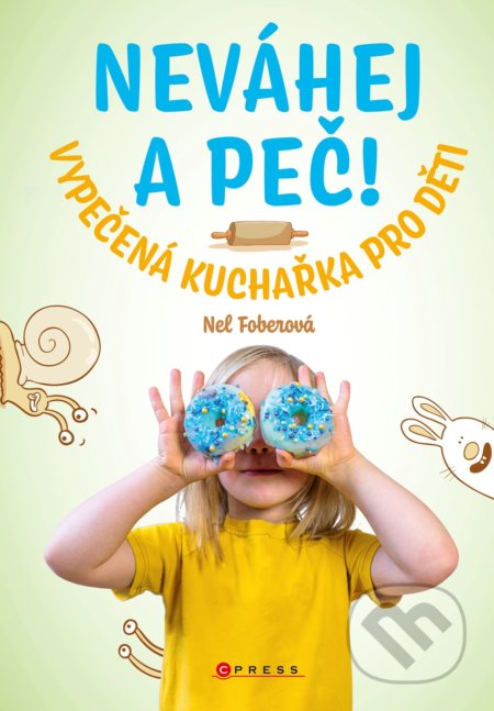 Neváhej a peč! (Vypečená kuchařka pro děti)