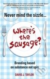 Never Mind the Sizzle Wheres the Sausag