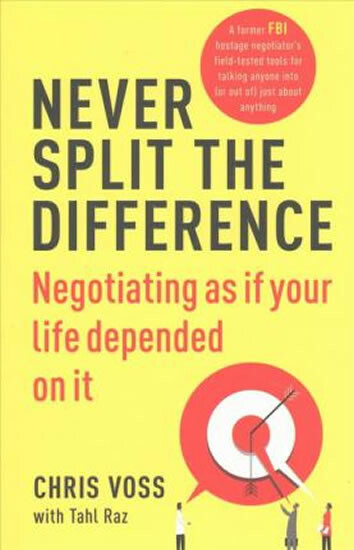 Never Split the Difference - Chris Voss, Tahl Raz