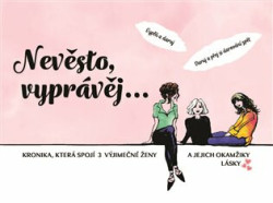 Nevěsto, vyprávěj… (Kronika, která spojí 3 výjimečné ženy a jejich okamžiky lásky) - kniha z kategorie Beletrie