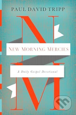 New Morning Mercies : A Daily Gospel Devotional