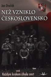 Než vzniklo Československo (aneb Každým krokem číhala smrt) - kniha z kategorie Historie