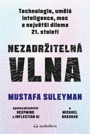 Nezadržitelná vlna - Technologie, umělá inteligence, moc a největší dilema 21. století