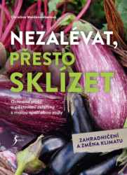 Nezalévat, přesto sklízet (Ochrana půdy a pěstování zeleniny a malou spotřebou vody) - kniha z kategorie Dům, byt a zahrada