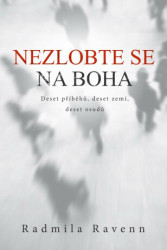 Nezlobte se na boha (Deset příběhů, deset zemí, deset osudů) - kniha z kategorie Společenská beletrie