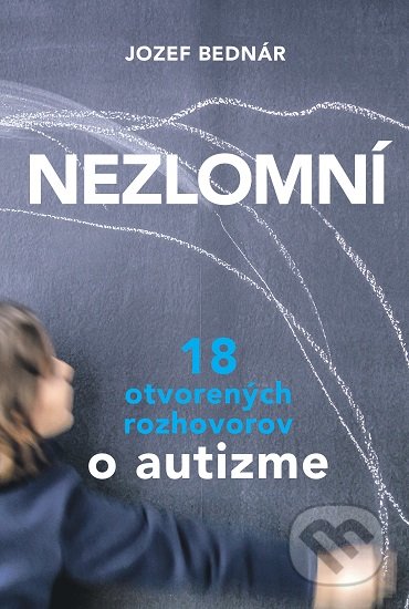 Nezlomní (18 otvorených rozhovorov o autizme)