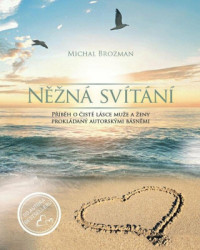 Něžná svítání (Příběh o čisté lásce muže a ženy prokládaný autorskými básněmi) - kniha z kategorie Poezie