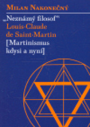 Neznámý filosof Louis-Claude de Saint Martina (Martinismus kdysi a nyní) - kniha z kategorie Hobby
