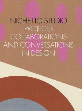 Nichetto Studio: Projects, Collaborations and Conversations in Design
