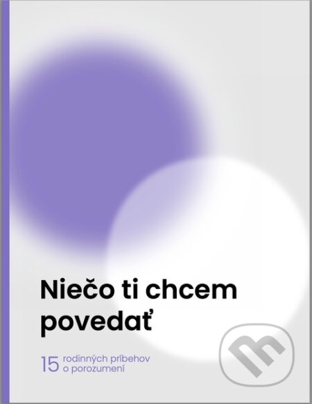 Niečo ti chcem povedať (15 rodinných príbehov)