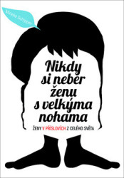Nikdy si neber ženu s velkýma nohama (Ženy v příslovích z celého světa) - kniha z kategorie Beletrie