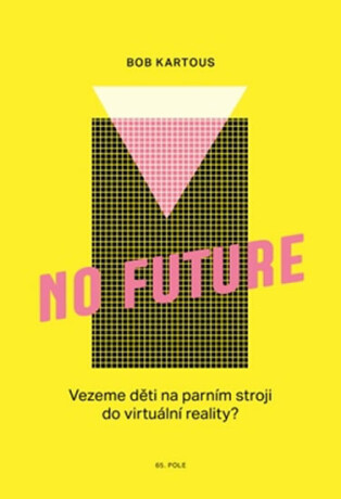 No Future - Vezeme děti na parním stroji do virtuální reality?