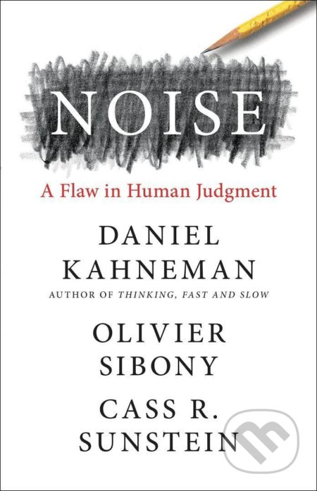 Noise (A Flaw in Human Judgmen)