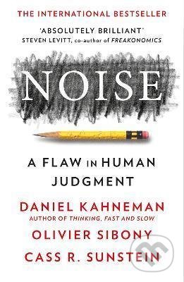 Noise (A Flaw in Human Judgment)
