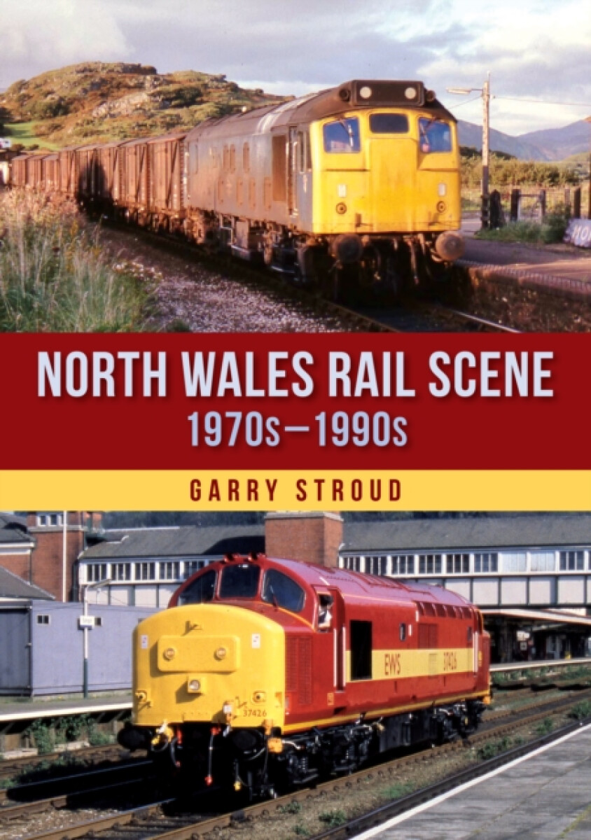 North Wales Rail Scene: 1970s â€“ 1990s